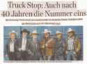 Auszug: Hamburger Abendblatt - 06.07.2013.

40 Jahre auf Tour, 40 Alben, reichlich Hits - und immer noch in den groen Konzertslen zu Hause: Truck Stop, die Hamburger Countryband, feiert runden Geburtstag. In vier Jahrzehnten haben sich die Cowboys von der Waterkant in die Herzen der Zuschauer gespielt. Und schon lange sind sie auch auerhalb der Countryszene ein fester Begriff. Ganz Deutschland wei schlielich, dass der "Wilde, wilde Westen" gleich hinter Hamburg anfngt und es von "Arizona bis Old Texas Town" in Berlin nur ein Katzensprung ist.
Als der in vielen Star-Club-Konzerten gesthlte Musiker Gnther "Cisco" Berndt (Cisco & his Dynamites) die Band 1973 grndete, war Truck Stop noch eine unter vielen Countrybands in Deutschland. Der Erfolg stellte sich erst 1977 ein, als Cisco und Lucius die deutschen Texte genauso lssig zu singen begannen wie vorher die amerikanischen Standards. "Die Frau mit dem Gurt" war der erste groe Hit - und viele weitere folgten. Zum Beispiel "Take it easy, altes Haus" und "Ich mcht so gern Dave Dudley hr`n". Die Hamburger Cowboys hatten eine Marktlcke entdeckt: Countrymusik mit deutschen Texten: "Grostadtrevier" (Erkennungsmelodie der ARD-Serie), "Arizona, Arizona" usw.